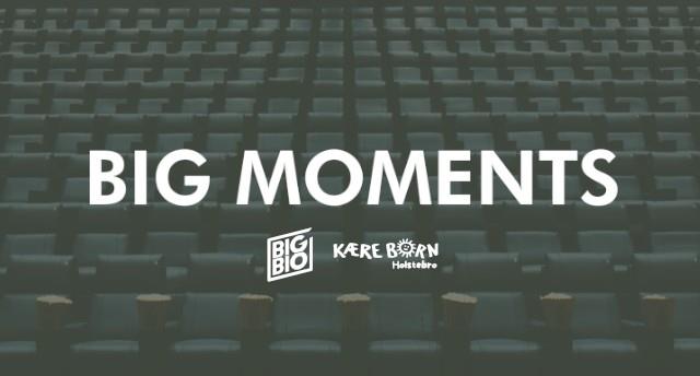 BIG MOMENTS